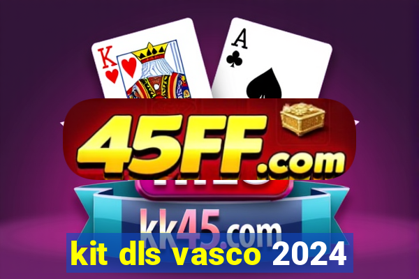 kit dls vasco 2024